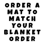 ORDER a MAT to match your blanket order